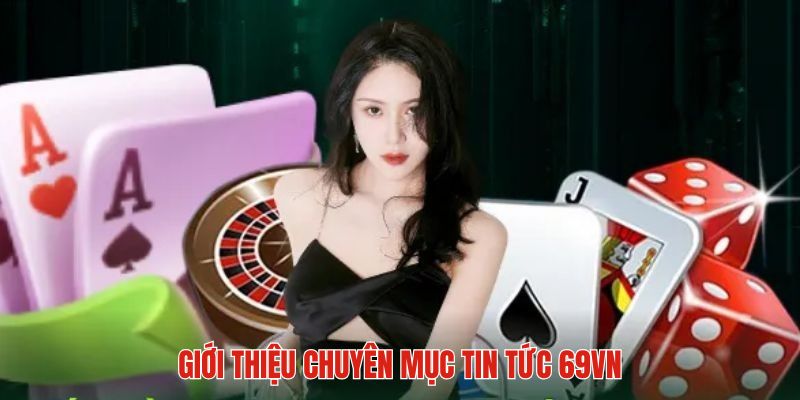 Giới thiệu về chuyên mục tin tức 69VN