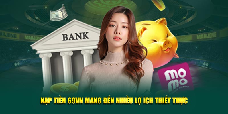 Nạp tiền 69VN trực tuyến với nhiều hình thức khác nhau